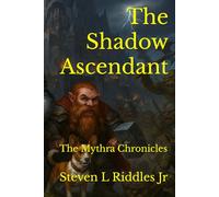 The Shadow Ascendant: The Mythra Chronicles