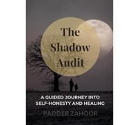 The Shadow Audit: A Guided Journey into Self-Honesty and Healing