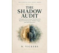 THE SHADOW AUDIT: A Jungian Psychology Workbook for Repressed Emotions, Hidden Anger, and Self-Discovery