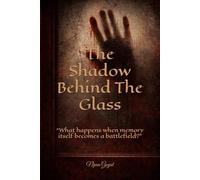 The Shadow Behind The Glass: “What happens when memory itself becomes a battlefield?”