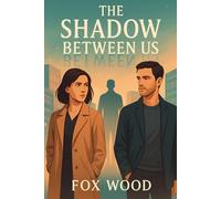 The Shadow Between Us: A Gripping Psychological Thriller About Secrets: A Dark Suspense Mystery Novel of Hidden Corruption, Missing Women, Twisted Clues, and a Mastermind Watching from the Shadows