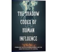 The Shadow Codex of Human Influence