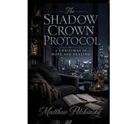 The Shadow Crown Protocol: A Christmas of Hope and Healing