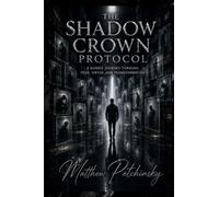 The Shadow Crown Protocol: A Guided Journey Through Fear, Virtue, and Transformation