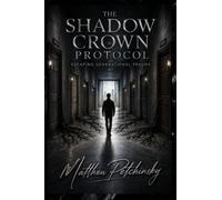 The Shadow Crown Protocol: Escaping Generational Trauma