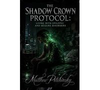 The Shadow Crown Protocol: Living with Epilepsy and Seizure Disorders
