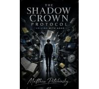 The Shadow Crown Protocol: Thriving with ADHD