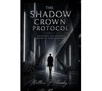 The Shadow Crown Protocol: Unlocking the Wisdom Hidden in Your Darkness