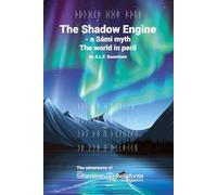 The Shadow Engine: a Sámi myth, the world in peril