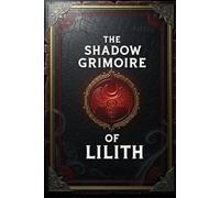The Shadow Grimoire of Lilith: 59 Magick Rituals for Personal Power