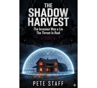 The Shadow Harvest: The Invasion Was a Lie The Threat Is Real