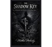 The Shadow Key: Unlocking the Power of Your Dark Self