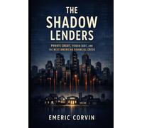 The Shadow Lenders: Private Credit, Hidden Debt, and the Next American Financial Crisis