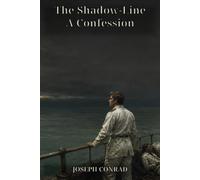 The Shadow-Line: A Confession: A First Command, a Fever-Stricken Crew, and the Invisible Boundary into Adulthood