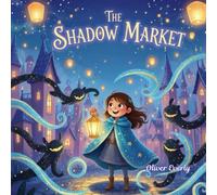 The Shadow Market: A Bright and Heartwarming Adventure About Friendship and Forgiveness