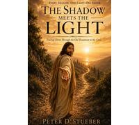 The Shadow Meets The Light: Tracing Christ Through the Old Testament to the Cross