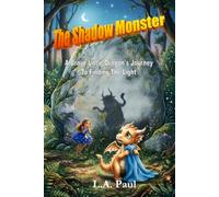 The Shadow Monster: A Brave Little Dragon's Journey To Finding The Light