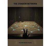 The Shadow Network: Churchill'S Wartime Secrets