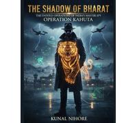The Shadow of Bharat: Operation Kahuta: The Untold Operations of India’s Master Spy