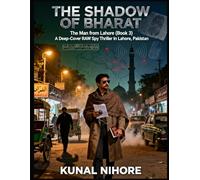 The Shadow of Bharat: The Man from Lahore: The Untold Operations of India’s Master Spy