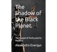 The Shadow of the Black Planet: The Gospel of Purity and Its Heretics