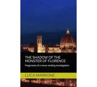 The shadow of the Monster of Florence: Fragments of a never-ending investigation