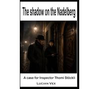 The shadow on the Nadelberg: A case for Inspector Thomi Stöckli: 16