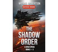 The Shadow Order - Books 1 - 3 (Deutsche Version): A Space Opera