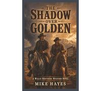 The Shadow over Golden: A Third Willis Brothers Western Novel of Outlaws, Gunfights, and Frontier Justice, 255 pages, 5x8 inches