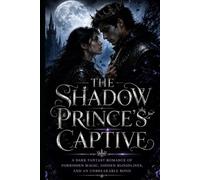 The Shadow Prince's Captive: Two Enemies. One forbidden Bond. A Kingdom Built on Lies.: 1