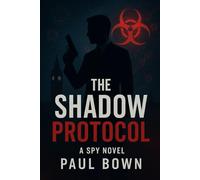 The Shadow Protocol: A Spy Novel