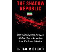The Shadow Republic: Iran's Intelligence State, Its Global Networks, and the Secret War Beyond Its Borders