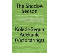 The Shadow Season: Why Visibility Without Growth is Destructive and How to Build a Foundation That Lasts.