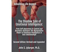 The Shadow Side of Emotional Intelligence: From Self-Awareness to Control and Boundary Violations: The Manipulative Power of Emotional Intelligence in Toxic Relationships