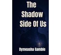 The Shadow Side of Us: A Journey Into Healing, Self-Discovery & Emotional Truth