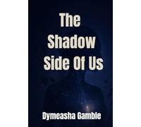 The Shadow Side of Us: A Journey Into Healing, Self-Discovery & Emotional Truth