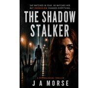 The Shadow Stalker: She watched him. He watched her. But who is really in control?