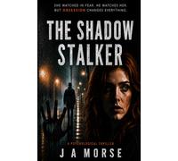 The Shadow Stalker: She watched him. He watched her. But who is really in control?