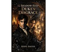 The Shadow-Step Duke's Disgrace: She stole his shadow to escape. She never expected it to fall in love with her first.