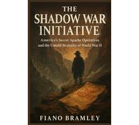 The Shadow War Initiative: America’s Secret Apache Operatives and the Untold Brutality of World War II