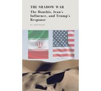 The Shadow War: The Houthis, Iran's Influence, and Trump's Response
