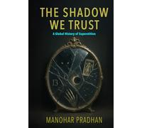 The Shadow We Trust: A Global History of Superstition