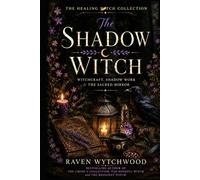 The Shadow Witch: Witchcraft, Shadow Work, and The Sacred Mirror