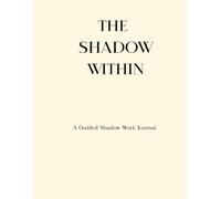 The Shadow Within: A Guided Shadow Work Journal for Deep Self-Reflection, Emotional Healing, and Personal Growth