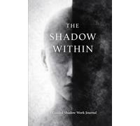 The Shadow Within: A Guided Shadow Work Journal for Self-Reflection and Emotional Awareness