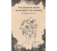 The Shadow Work Blueprint for Women: A Guided Journey to Heal, Reflect, and Reclaim Your Power