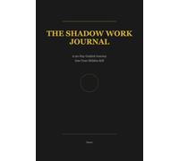The Shadow Work Journal: A 90-Day Guided Journey Into Your Hidden Self