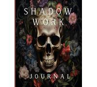 The Shadow Work Journal: A Gothic Guide to Inner Healing.: Guided Prompts for Integrating the Hidden Self and Inner Child | Dark Academia Aesthetic Notebook with Vintage Floral Skull Art