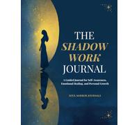 The Shadow Work Journal: A Guided Journal for Self-Discovery, Emotional Healing, Inner Child Work, and Personal Growth