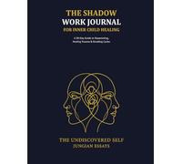 The Shadow Work Journal for Inner Child Healing: A 90-Day Guide to Reparenting Your Inner Child, Healing Trauma, and Breaking Generational Cycles